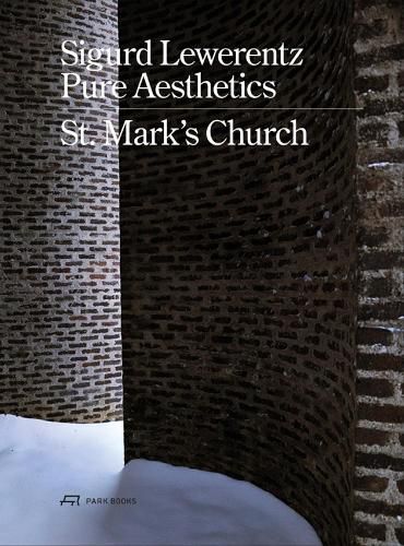 Cover image for Sigurd Lewerentz - Pure Aesthetics: St Mark's Church, Stockholm