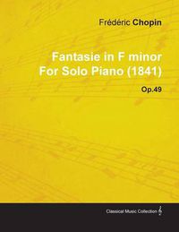 Cover image for Fantasie in F Minor By Frederic Chopin For Solo Piano (1841) Op.49