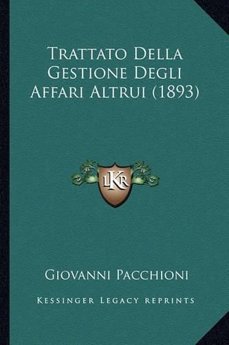 Cover image for Trattato Della Gestione Degli Affari Altrui (1893)