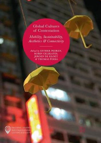 Cover image for Global Cultures of Contestation: Mobility, Sustainability, Aesthetics & Connectivity