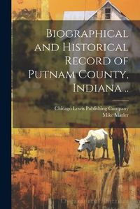 Cover image for Biographical and Historical Record of Putnam County, Indiana ..