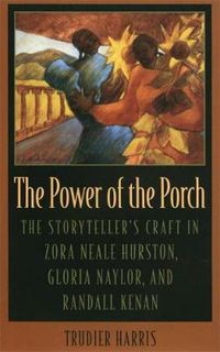 Cover image for The Power of the Porch: Storyteller's Craft in Zora Neale Hurston, Gloria Naylor and Randall Kenan