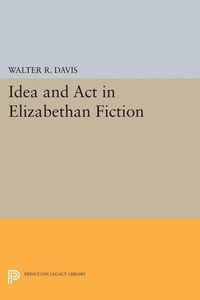 Cover image for Idea and Act in Elizabethan Fiction