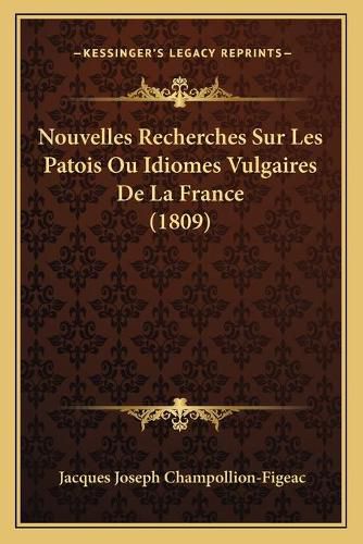 Cover image for Nouvelles Recherches Sur Les Patois Ou Idiomes Vulgaires de La France (1809)