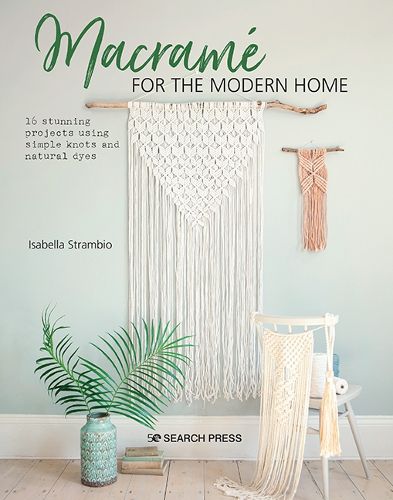 Cover image for Macrame for the Modern Home: 16 Stunning Projects Using Simple Knots and Natural Dyes