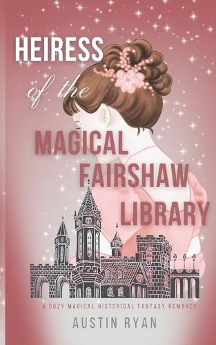 Cover image for Heiress of the Magical Fairshaw Library