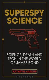 Cover image for Superspy Science: Science, Death and Tech in the World of James Bond