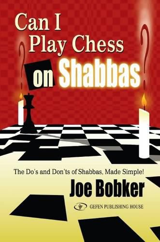 Cover image for Can I Play Chess on Shabbas: The Do's & Don'ts of Shabbas Made Simple