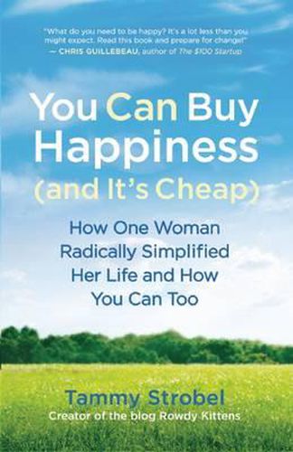 You Can Buy Happiness (and it's Cheap): How One Woman Radically Simplified Her Life and How You Can Too