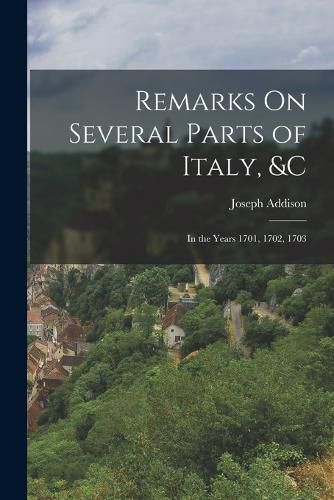 Cover image for Remarks On Several Parts of Italy, &c