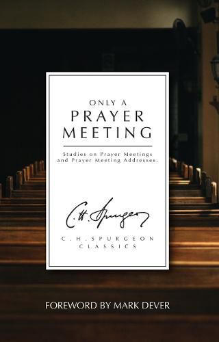 Cover image for Only a Prayer Meeting: Studies on Prayer Meetings and Prayer Meeting Addresses