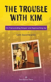 Cover image for The Trouble With Kim: On Transcending Despair and Approaching Joy