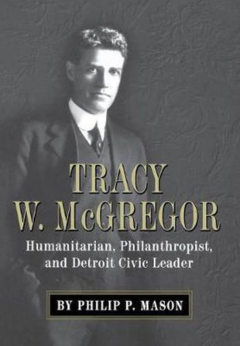 Cover image for Tracy W. McGregor: Humanitarian, Philanthropist, and Detroit Civic Leader