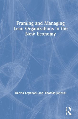 Cover image for Framing and Managing Lean Organizations in the New Economy