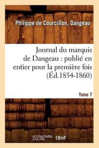 Journal du marquis de Dangeau: publie en entier pour la premiere fois. Tome 7 (Ed.1854-1860)