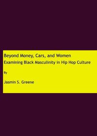 Cover image for Beyond Money, Cars, and Women: Examining Black Masculinity in Hip Hop Culture