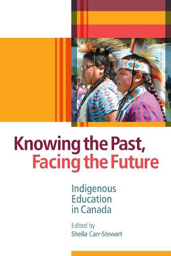 Cover image for Knowing the Past, Facing the Future: Indigenous Education in Canada