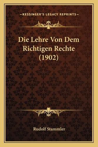 Cover image for Die Lehre Von Dem Richtigen Rechte (1902)