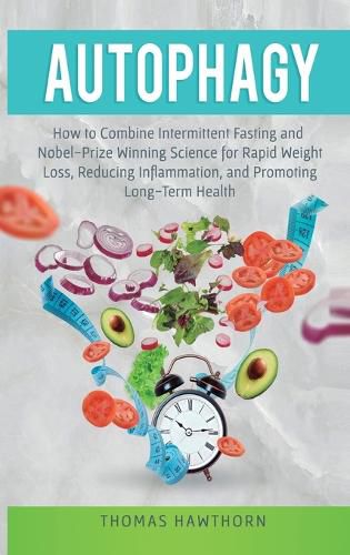 Cover image for Autophagy: How to Combine Intermittent Fasting and Nobel-Prize Winning Science for Rapid Weight Loss, Reducing Inflammation, and Promoting Long-Term Health