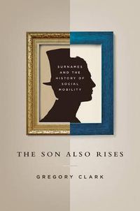 Cover image for The Son Also Rises: Surnames and the History of Social Mobility