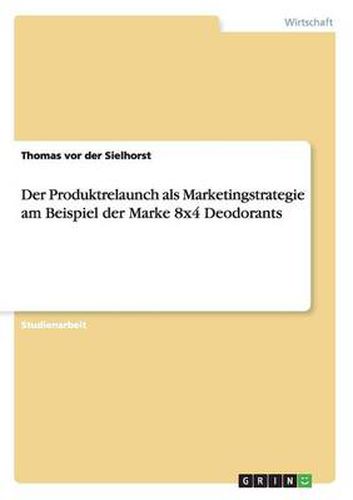 Cover image for Der Produktrelaunch als Marketingstrategie am Beispiel der Marke 8x4 Deodorants