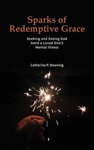 Cover image for Sparks of Redemptive Grace - Seeking and Seeing God Amid a Loved One's Mental Illness