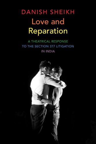 Cover image for Love and Reparation: A Theatrical Response to the Section 377 Litigation in India