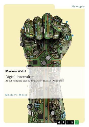 Cover image for Digital Paternalism. About Software and Its Impact on Human Decisions