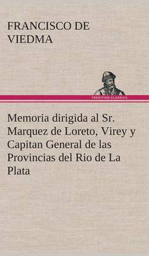 Cover image for Memoria dirigida al Sr. Marquez de Loreto, Virey y Capitan General de las Provincias del Rio de La Plata