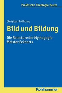 Cover image for Bild Und Bildung: Die Relecture Der Mystagogie Meister Eckharts