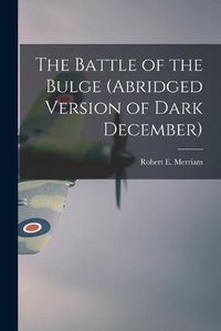 Cover image for The Battle of the Bulge (Abridged Version of Dark December)