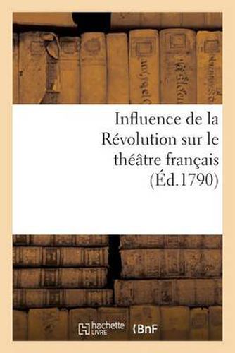 Influence de la Revolution Sur Le Theatre Francais: . Petition A Ce Sujet Adressee A La Commune de Paris