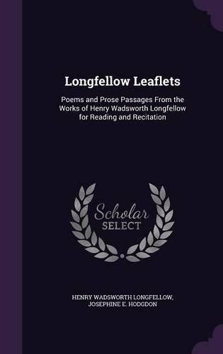 Cover image for Longfellow Leaflets: Poems and Prose Passages from the Works of Henry Wadsworth Longfellow for Reading and Recitation