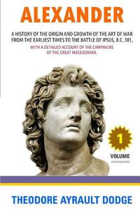 Cover image for Alexander: A History of the Origin and Growth of the Art of War