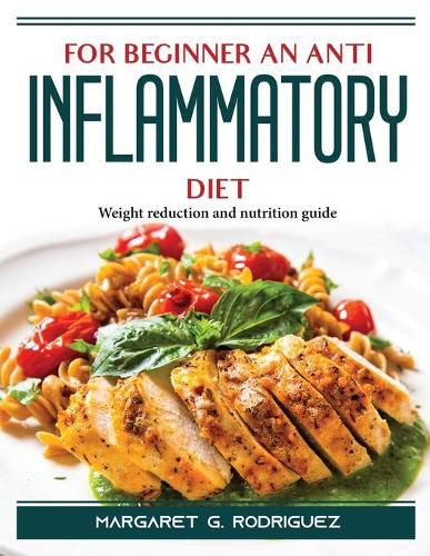 Cover image for For Beginners an Anti Inflammatory Diet: Weight reduction and nutrition guide