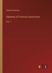 Cover image for Elements of Practical Construction