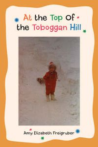 Cover image for At the Top Of the Toboggan Hill