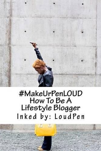 Cover image for #MakeUrPenLOUD: How To Be A Lifestyle Blogger