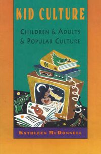 Cover image for Kid Culture: Children and Adults and Popular Culture