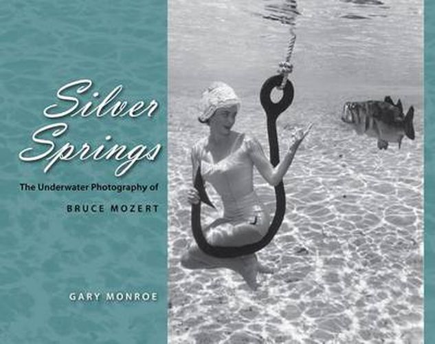 Cover image for Silver Springs: The Underwater Photography of Bruce Mozert