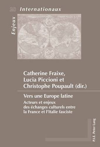 Cover image for Vers Une Europe Latine: Acteurs Et Enjeux Des Aechanges Culturels Entre La France Et l'Italie Fasciste