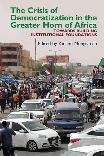 Cover image for The Crisis of Democratization in the Greater Horn of Africa: An Alternative Approach to Institutional Order in Transitional Societies