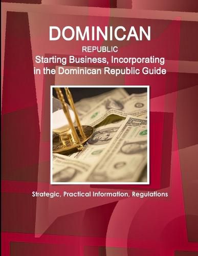 Cover image for Dominican Republic: Starting Business, Incorporating in the Dominican Republic Guide - Strategic, Practical Information, Regulations