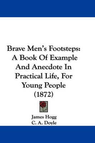 Cover image for Brave Men's Footsteps: A Book Of Example And Anecdote In Practical Life, For Young People (1872)