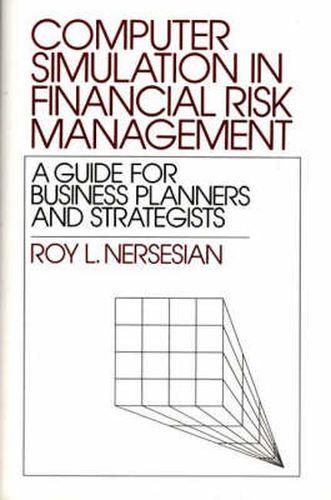 Cover image for Computer Simulation in Financial Risk Management: A Guide for Business Planners and Strategists