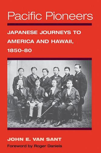 Cover image for Pacific Pioneers: Japanese Journeys to America and Hawaii, 1850-80