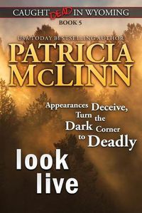 Cover image for Look Live (Caught Dead in Wyoming, Book 5)