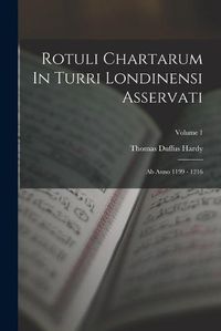 Cover image for Rotuli Chartarum In Turri Londinensi Asservati