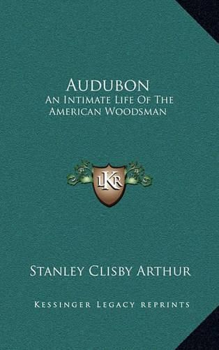 Cover image for Audubon: An Intimate Life of the American Woodsman