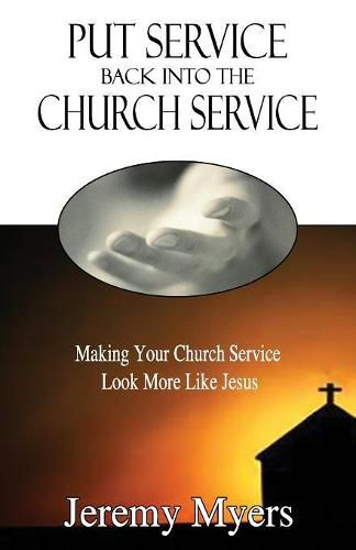 Cover image for Put Service Back into the Church Service: Making Your Church Service Look More Like Jesus